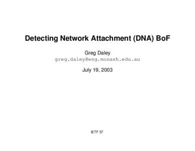 Detecting Network Attachment (DNA) BoF Greg Daley [removed] July 19, 2003  IETF 57