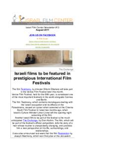 Israel Film Center Newsletter #13 August 2011 JOIN US ON FACEBOOK In This Issue: ISRAELI FILMS IN PRESTIGIOUS FESTIVALS ISRAEL FILM CENTER ANNOUNCES ITS FALL SEASON