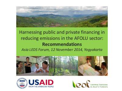 Harnessing public and private financing in reducing emissions in the AFOLU sector: Recommendations Asia LEDS Forum, 12 November 2014, Yogyakarta  General recommendations