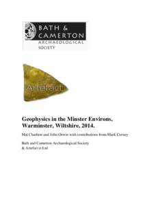 Geophysics in the Minster Environs, Warminster, Wiltshire, 2014. Mat Charlton and John Oswin with contributions from Mark Corney Bath and Camerton Archaeological Society & Artefact it Ltd
