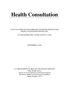 Health Consultation   AN EVALUATION OF CONTAMINANT CONCENTRATIONS IN FISH FROM CUTLER RESERVOIR FOR 2003 CUTLER RESERVOIR, CACHE COUNTY, UTAH