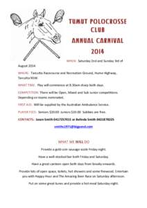 TUMUT POLOCROSSE CLUB ANNUAL CARNIVAL 2014 WHEN:	
  	
  Saturday	
  2nd	
  and	
  Sunday	
  3rd	
  of	
   August	
  2014	
  