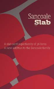 Sancoale  Slab ˻  A slab serif superfamily of  fonts.