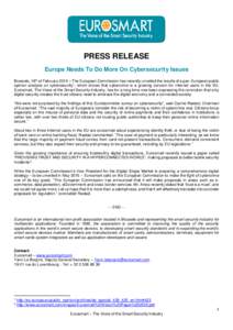 PRESS RELEASE Europe Needs To Do More On Cybersecurity Issues Brussels, 16th of February 2015 – The European Commission has recently unveiled the results of a pan-European public opinion analysis on cybersecurity1, whi