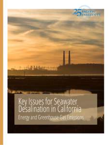 Key Issues for Seawater Desalination in California Energy and Greenhouse Gas Emissions May 2013 Authors: Heather Cooley and Matthew Heberger