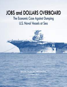 BASEL ACTION NETWORK December 2010 JOBS and DOLLARS OVERBOARD The Economic Case Against Dumping U.S. Naval Vessels at Sea