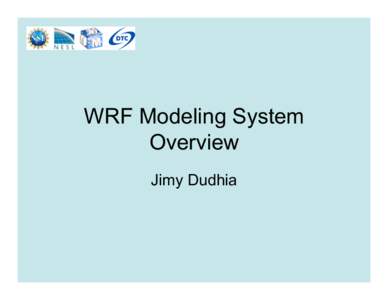 WRF Modeling System Overview Jimy Dudhia What is WRF? •  WRF: Weather Research and Forecasting