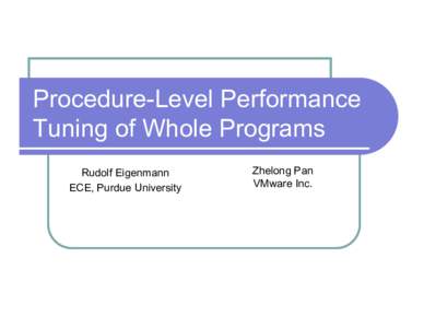 Procedure-Level Performance Tuning of Whole Programs Rudolf Eigenmann ECE, Purdue University  Zhelong Pan