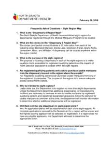 February 28, 2018  Frequently Asked Questions – Eight Region Map 1. What is the “Dispensary 8 Region Map?” The North Dakota Department of Health has established eight regions for dispensaries registered through the