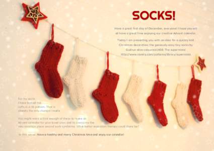 SOCKS! Have a great first day of December, everyone! I hope you will all have a great time enjoying our creative Advent calendar. Today I am presenting you with an idea for a quickly knit Christmas decoration; the geniou
