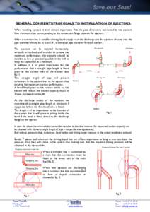 GENERAL COMMENTS/PROPOSALS TO INSTALLATION OF EJECTORS. When installing ejectors it is of utmost importance that the pipe dimensions connected to the ejectors have minimum sizes corresponding to the connection flange siz