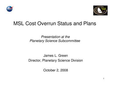 MSL Cost Overrun Status and Plans Presentation at the Planetary Science Subcommittee James L. Green Director, Planetary Science Division
