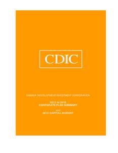 CDIC CANADA DEVELOPMENT INVESTMENT CORPORATION 2012 to 2016 CORPORATE PLAN SUMMARY and 2012 CAPITAL BUDGET