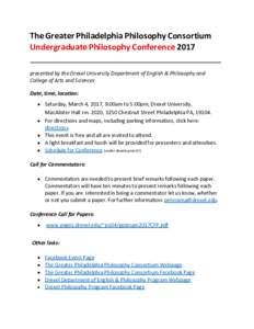 The Greater Philadelphia Philosophy Consortium Undergraduate Philosophy Conference 2017 presented by the Drexel University Department of English & Philosophy and College of Arts and Sciences Date, time, location: • Sat