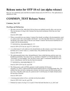 Release notes for OTP 18 rc1 (an alpha release) Here are very preliminary and somewhat incomplete release notes for OTP 18 rc1. The applications in alphabetical order. COMMON_TEST Release Notes Common_Test 1.10