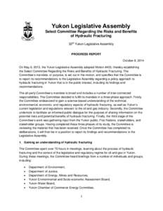 Yukon Legislative Assembly Select Committee Regarding the Risks and Benefits of Hydraulic Fracturing 33rd Yukon Legislative Assembly PROGRESS REPORT October 8, 2014