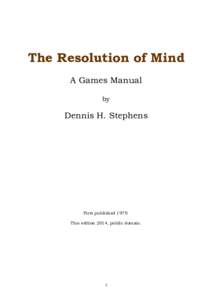 The Resolution of Mind A Games Manual by Dennis H. Stephens