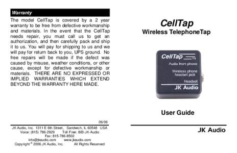 Warranty The model CellTap is covered by a 2 year warranty to be free from defective workmanship and materials. In the event that the CellTap needs repair, you must call us to get an authorization, and then carefully pac