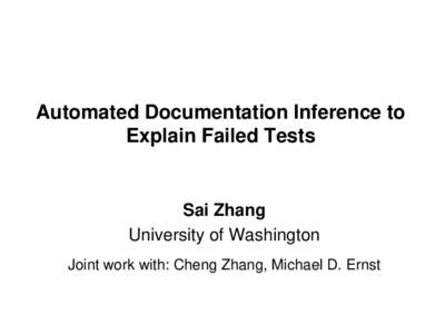 Automated Documentation Inference to Explain Failed Tests Sai Zhang University of Washington Joint work with: Cheng Zhang, Michael D. Ernst