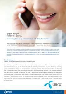 Customer reference  Telenor Group Controlling third-party administrators with Shell Control Box “WE FOUND THAT BALABIT SCB IS THE ONLY SERIOUS PRODUCT ON THE MARKET THAT IS CAPABLE TO SECURELY MONITOR SSH SESSIONS.” 