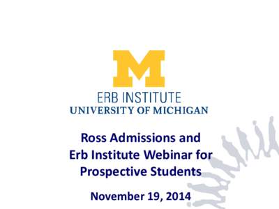 Ross Admissions and Erb Institute Webinar for Prospective Students November 19, 2014  Who’s on the call?