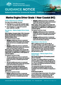 GUIDANCE NOTICE National Standard for Commercial Vessels – Certificate of Competency Marine Engine Driver Grade 1 Near Coastal (NC) Duties authorised by certificate The holder of this certificate can act as: