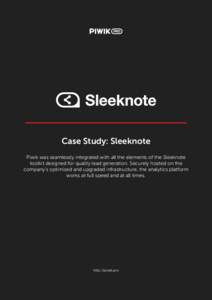Case Study: Sleeknote Piwik was seamlessly integrated with all the elements of the Sleeknote toolkit designed for quality lead generation. Securely hosted on the company’s optimised and upgraded infrastructure, the ana