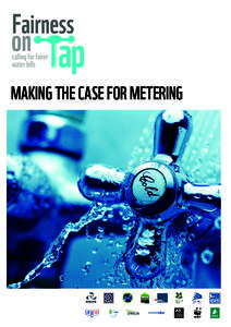 MAKING THE CASE FOR METERING  About Fairness on Tap Fairness on Tap is a coalition of organisations calling for a fair deal for water - for customers and the environment. We include: Angling Trust