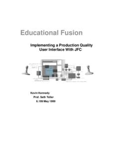Educational Fusion Implementing a Production Quality User Interface With JFC Kevin Kennedy Prof. Seth Teller