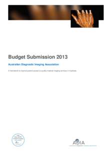 Budget Submission 2013 Australian Diagnostic Imaging Association A framework to improve patient access to quality medical imaging services in Australia. i