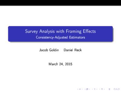 Survey Analysis with Framing Eects Consistency-Adjusted Estimators Jacob Goldin Daniel Reck