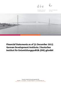 Financial Statements as of 31 December 2015 German Development Institute / Deutsches Institut für Entwicklungspolitik (DIE) gGmbH Deutsches Institut für Entwicklungspolitik (DIE)