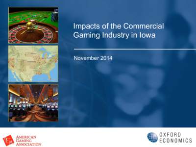 Impacts of the Commercial Gaming Industry in Iowa November 2014 Overview l  To quantify the statewide impacts of the commercial gaming industry for the