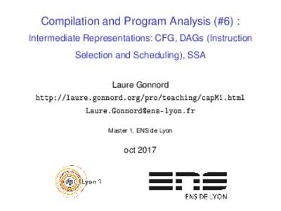 Compilation and Program Analysis (#6) : Intermediate Representations: CFG, DAGs (Instruction Selection and Scheduling), SSA Laure Gonnord http://laure.gonnord.org/pro/teaching/capM1.html 