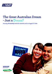 The Great Australian Dream - Just a Dream? Housing affordability trends for Australia and our largest 25 cities AMP.NATSEM Income and Wealth Report