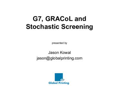 G7, GRACoL and Stochastic Screening presented by Jason Kowal 