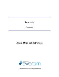 Aware IM Version 6.0 Aware IM for Mobile Devices  Copyright © [removed]Awaresoft Pty Ltd