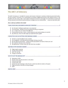   The	
  ABC’s	
  of	
  Advocacy	
    	
   The	
  ABC’s	
  of	
  Advocacy	
  is	
  intended	
  for	
  anyone	
  and	
  everyone	
  interested	
  in	
  seeking	
  to	
  influence	
  government	
