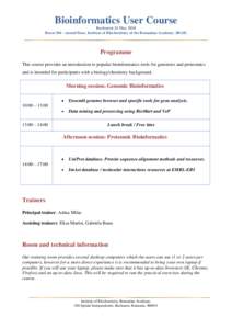 Bioinformatics User Course Bucharest 24 May 2018 Roomsecond floor, Institute of Biochemistry of the Romanian Academy (IBAR) Programme This course provides an introduction to popular bioinformatics tools for genomi
