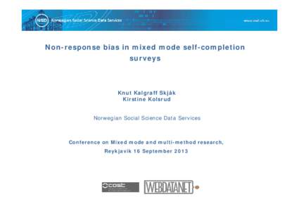 Non-response bias in mixed mode self-completion surveys Knut Kalgraff Skjåk Kirstine Kolsrud Norwegian Social Science Data Services