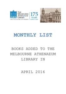 MONTHLY LIST BOOKS ADDED TO THE MELBOURNE ATHENAEUM LIBRARY IN APRIL 2016