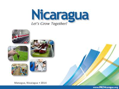 Managua, Nicaragua • 2014  About PRONicaragua Facilitation Services • Country information: general information, incentives, costs and regulations