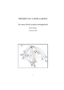PROMISE YOU A ROSE GARDEN An essay about system management Mark Burgess 1 January