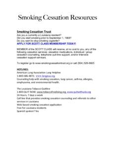 Smoking Cessation Resources Smoking	
  Cessation	
  Trust	
   Are you a currently a Louisiana resident? Did you start smoking prior to September 1, 1988? Do you want to stop smoking cigarette? APPLY FOR SCOTT CLASS ME