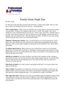 Family Game Night Tips By Judy Arnall It’s that time of the week that everyone looks forward to – Family Game Night! Here are some tips to make it go smoother and fun for everyone – including Mom! Have a simple din
