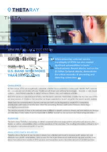 ATM FRAUD SUCCESS STORY  SUCCESS STORY Organization:  U.S. BANK WITH MORE