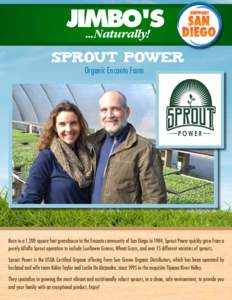 SPROUT POWER Organic Encanto Farm Born in a 1,200 square foot greenhouse in the Encanto community of San Diego in 1984, Sprout Power quickly grew from a purely Alfalfa Sprout operation to include Sunflower Greens, Wheat 