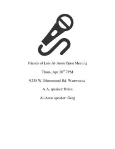 Friends of Lois Al-Anon Open Meeting Thurs, Apr 30th 7PM 9235 W. Bluemound Rd. Wauwatosa A.A. speaker: Brian Al-Anon speaker: Greg