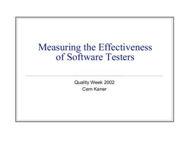 Measuring the Effectiveness of Software Testers Quality Week 2002 Cem Kaner  Bottom-Line: My recommended approach