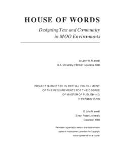 HOUSE OF WOR DS Designing Text and Community in MOO Environments by John W. Maxwell B.A. University of British Columbia, 1988